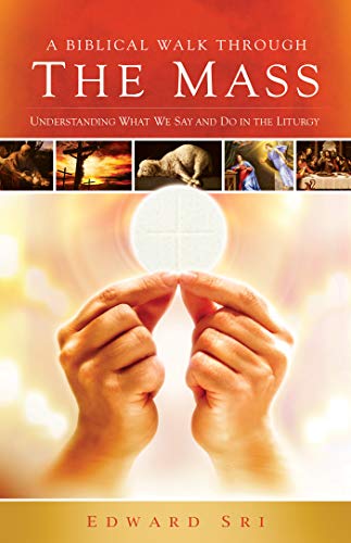 Book Cover A Biblical Walk Through the Mass (Book): Understanding What We Say and Do In The Liturgy