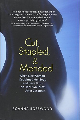 Book Cover Cut, Stapled, and Mended: When One Woman Reclaimed Her Body and Gave Birth on Her Own Terms After Cesarean