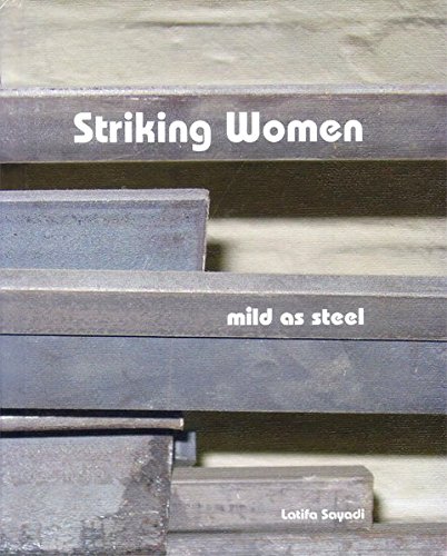 Striking Women: Mild as Steel (Women Blacksmiths) by Latifa Sayadi