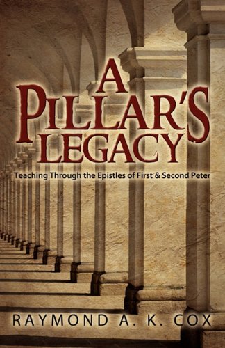 A Pillar's Legacy: Teaching Through the Epistles of First & Second Peter