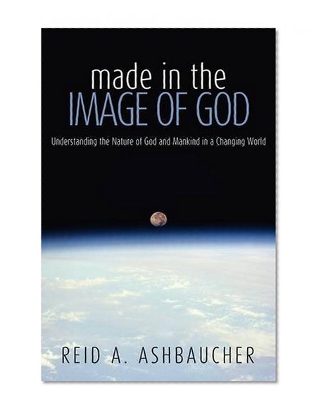 Made in the Image of God: Understanding the Nature of God and Mankind in a Changing World