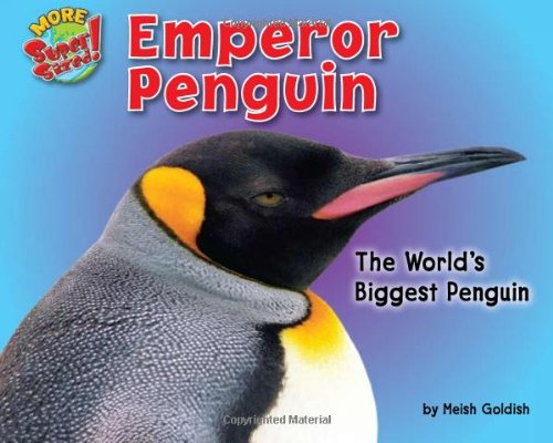 Emperor Penguin: The World's Biggest Penguin (More Supersized!)