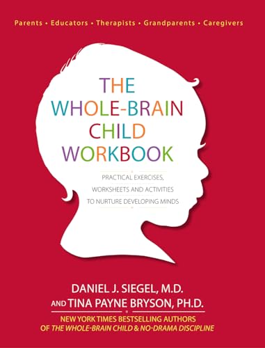 Book Cover The Whole-Brain Child Workbook: Practical Exercises, Worksheets and Activities to Nurture Developing Minds