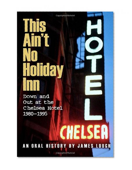 Book Cover This Ain't No Holiday Inn: Down and Out at the Chelsea Hotel 1980â€“1995