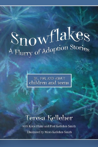 Snowflakes: A Flurry of Adoption Stories- By, For and About Children and Teens