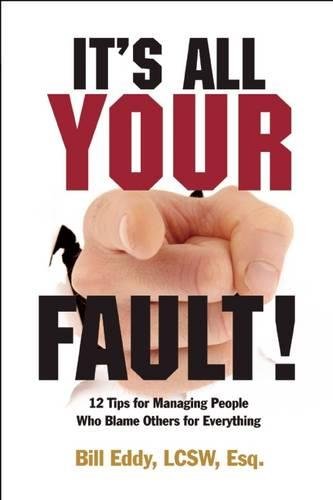 Book Cover It's All Your Fault!: 12 Tips for Managing People Who Blame Others for Everything