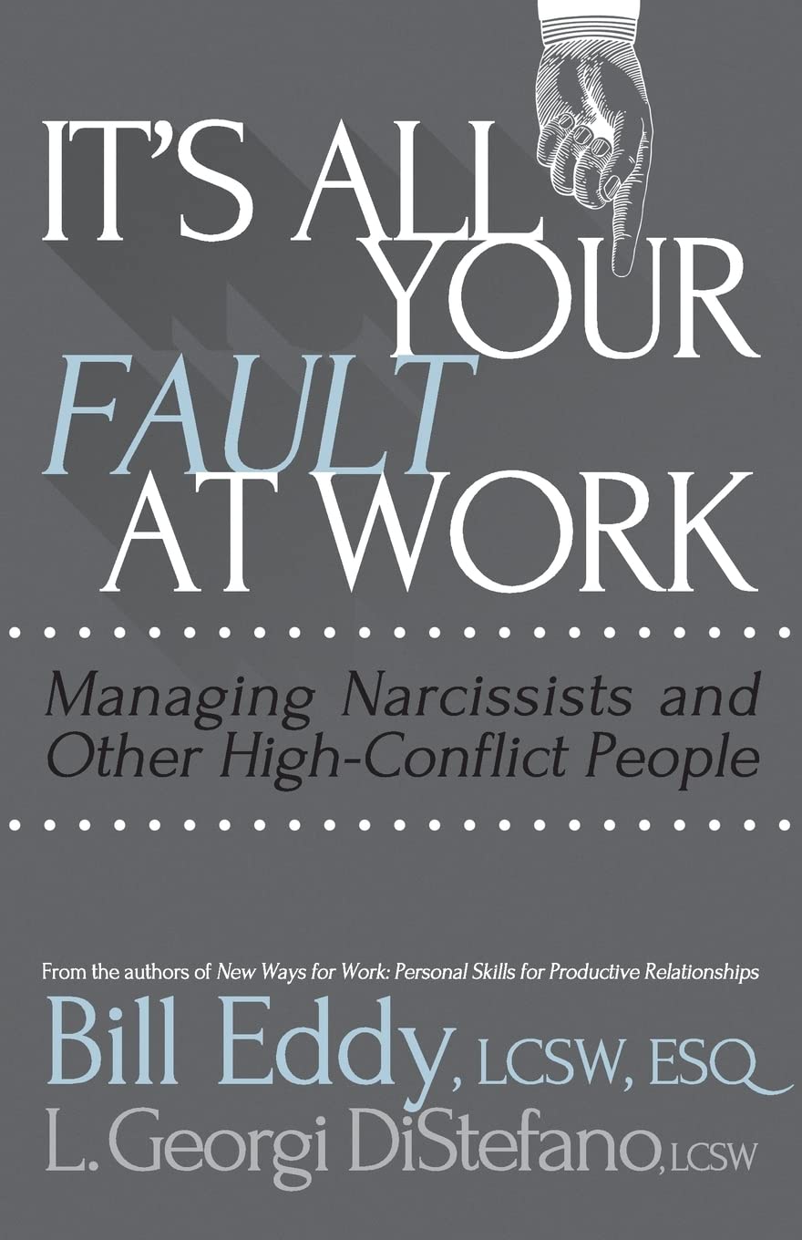 Book Cover It's All Your Fault at Work!: Managing Narcissists and Other High-Conflict People
