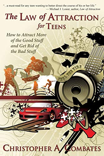 Book Cover The Law of Attraction for Teens: How to Attract More of the Good Stuff and Get Rid of the Bad Stuff