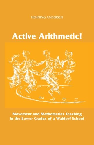 Book Cover Active Arithmetic!: Movement and Mathematics Teaching in the Lower Grades of a Waldorf School