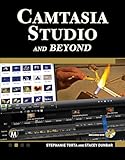 Camtasia Studio and Beyond: The Complete Guide