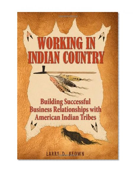 Book Cover Working in Indian Country: Building Successful Business Relationships with American Indian Tribes