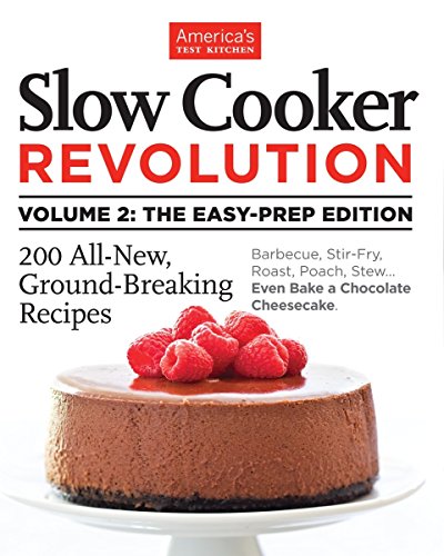 Book Cover Slow Cooker Revolution Volume 2: The Easy-Prep Edition: 200 All-New, Ground-Breaking Recipes