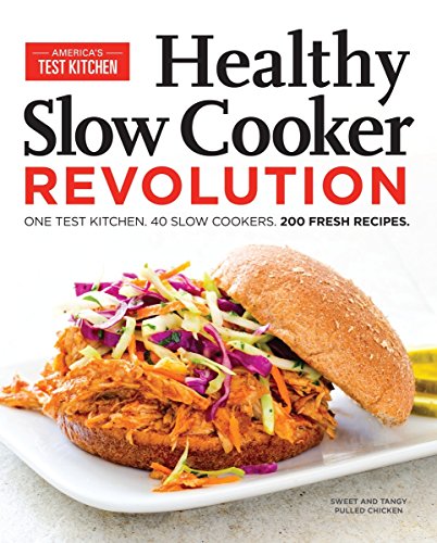Book Cover Healthy Slow Cooker Revolution: One Test Kitchen. 40 Slow Cookers. 200 Fresh Recipes.