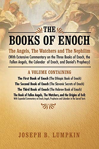Book Cover The Books of Enoch: The Angels, The Watchers and The Nephilim: (With Extensive Commentary on the Three Books of Enoch, the Fallen Angels, the Calendar of Enoch, and Daniel's Prophecy)
