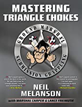 Book Cover Mastering Triangle Chokes: Ground Marshal Submission Grappling