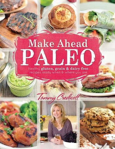 Book Cover Make-Ahead Paleo: Healthy Gluten-, Grain- & Dairy-Free Recipes Ready When & Where You Are