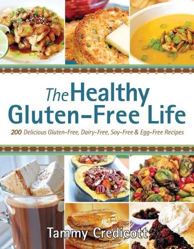 Book Cover The Healthy Gluten-Free Life: 200 Delicious Gluten-Free, Dairy-Free, Soy-Free and Egg-Free Recipes!