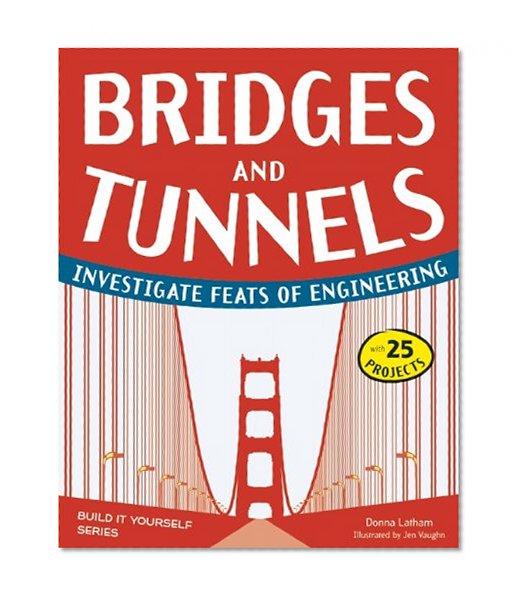 Book Cover Bridges and Tunnels: Investigate Feats of Engineering with 25 Projects (Build It Yourself)