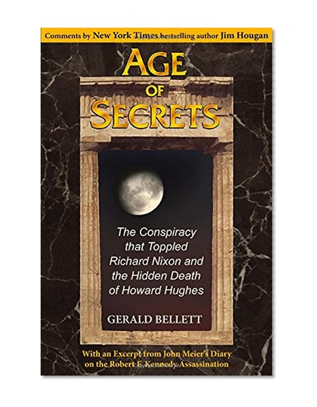 Book Cover Age of Secrets - The Conspiracy that Toppled Richard Nixon and the Hidden Death of Howard Hughes - Second Edition