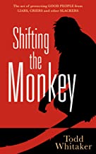 Book Cover Shifting the Monkey: The Art of Protecting Good People From Liars, Criers, and Other Slackers (A book on school leadership and teacher performance)