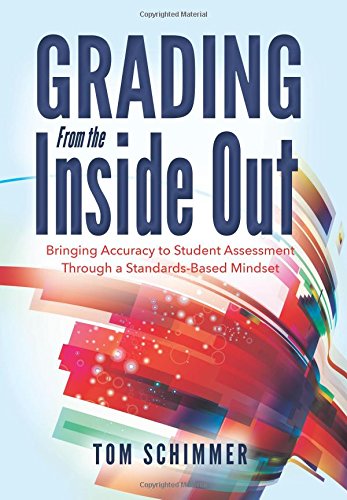 Book Cover Grading From the Inside Out: Bringing Accuracy to Student Assessment Through a Standards-Based Mindset (How to Give Students Full Credit for Their Knowledge)