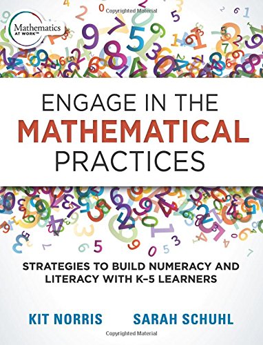 Book Cover Engage in the Mathematical Practices: Strategies to Build Numeracy and Literacy With K-5 Learners