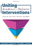 Uniting Academic and Behavior Interventions: Solving the Skill or Will Dilemma