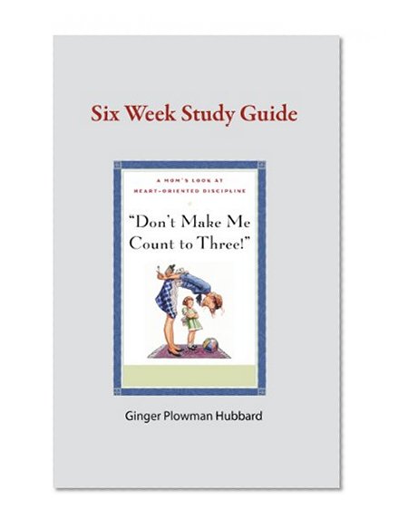 Book Cover Don't Make Me Count to Three: Six Week Study Guide
