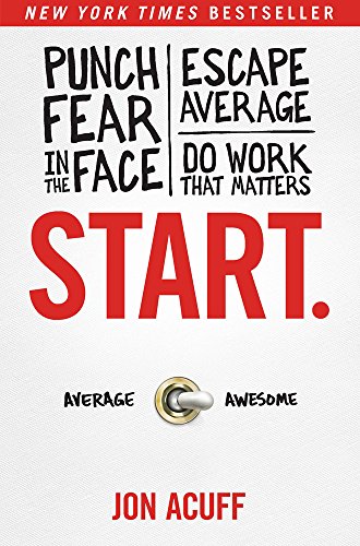 Book Cover Start.: Punch Fear in the Face, Escape Average, and Do Work That Matters