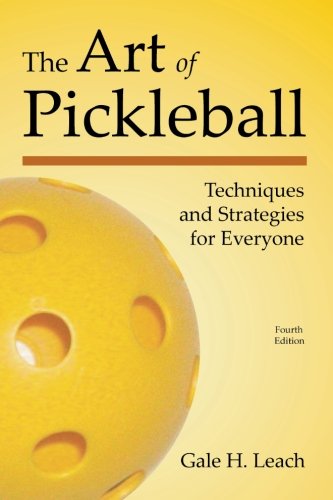 The Art of Pickleball (Fourth Edition): Techniques and Strategies for Everyone