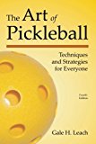 The Art of Pickleball (Fourth Edition): Techniques and Strategies for Everyone