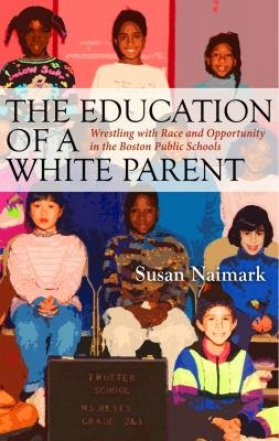 Book Cover Education of a White Parent Wrestling with Race and Opportunity in the Boston Public Schools