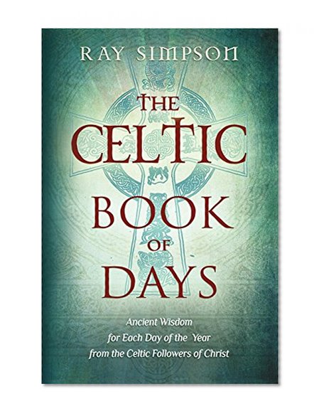 The Celtic Book of Days: Ancient Wisdom for Each Day of the Year from the Celtic Followers of Christ