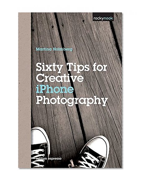 Book Cover Sixty Tips for Creative iPhone Photography