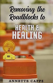 Book Cover Removing the Roadblocks to Health & Healing