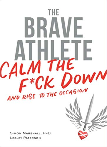 Book Cover The Brave Athlete: Calm the F*ck Down and Rise to the Occasion
