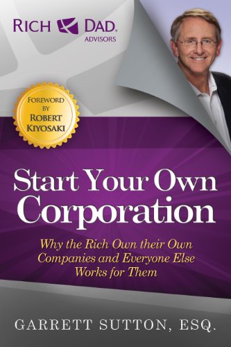 Book Cover Start Your Own Corporation: Why the Rich Own Their Own Companies and Everyone Else Works for Them (Rich Dad's Advisors (Paperback))