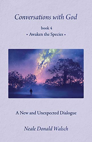 Book Cover Conversations with God, Book 4: Awaken the Species: Awaken the Species a New and Unespected Dialogue