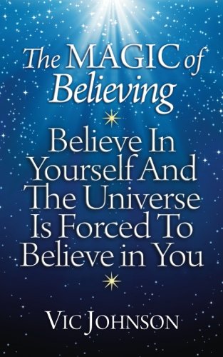 Book Cover The Magic of Believing: Believe in Yourself and The Universe Is Forced to Believe In You