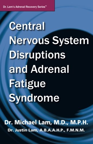Book Cover Central Nervous System Disruptions and Adrenal Fatigue Syndrome (Dr. Lam's Adrenal Recovery Series)