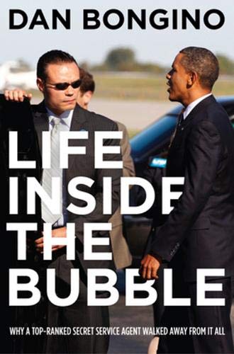 Book Cover Life Inside the Bubble: Why a Top-Ranked Secret Service Agent Walked Away from It All