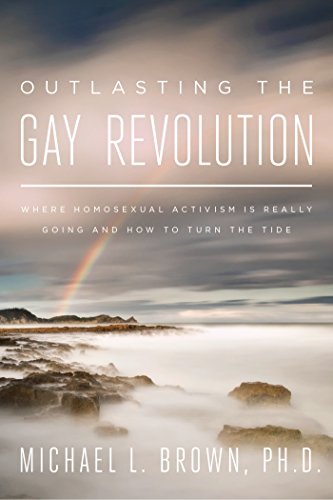 Book Cover Outlasting the Gay Revolution: Where Homosexual Activism Is Really Going and How to Turn the Tide
