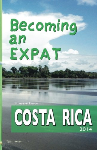 Becoming an Expat: Costa Rica 2014 (Volume 1)