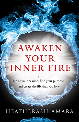Book Cover Awaken Your Inner Fire: Ignite Your Passion, Find Your Purpose, and Create the Life That You Love