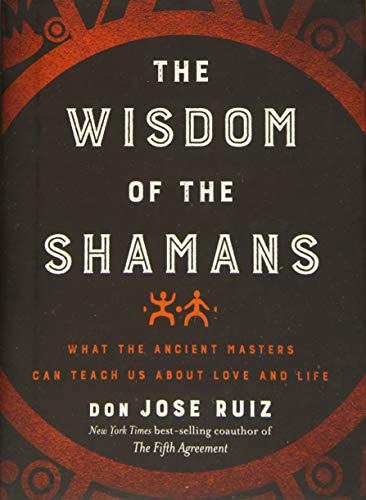 Book Cover Wisdom of the Shamans: What the Ancient Masters Can Teach Us about Love and Life