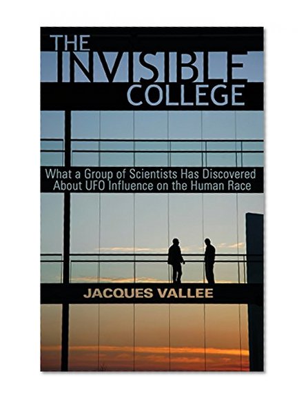 Book Cover The Invisible College: What a Group of Scientists Has Discovered about UFO Influence on the Human Race