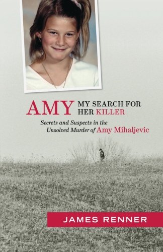 Book Cover Amy: My Search for Her Killer: Secrets and Suspects in the Unsolved Murder of Amy Mihaljevic