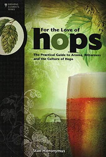 Book Cover For The Love of Hops: The Practical Guide to Aroma, Bitterness and the Culture of Hops (Brewing Elements)