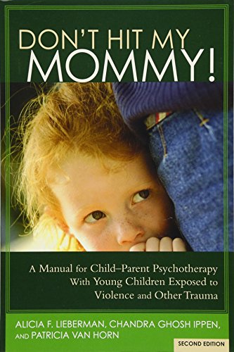 Book Cover Don't Hit My Mommy! A Manual for Child-Parent Psychotherapy With Young Children Exposed to Violence and Other Trauma (2nd Edition)