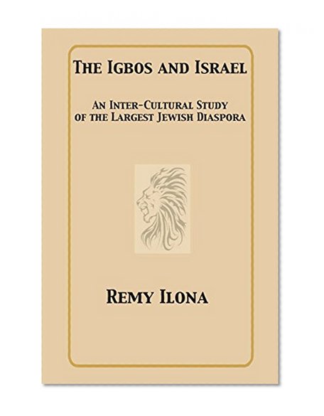 Book Cover The Igbos and Israel: An Inter-Cultural Study of the Largest Jewish Diaspora